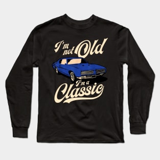 I'm Not Old I'm A Classic Vintage Muscle Car Long Sleeve T-Shirt